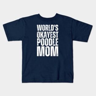 World's Okayest Poodle Mom Kids T-Shirt